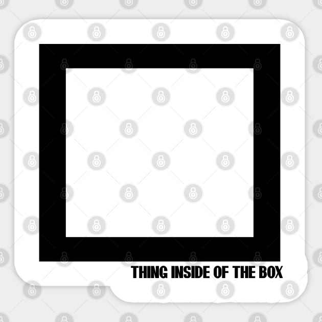 THING INSIDE OF THE BOX T-SHIRT Sticker by paynow24